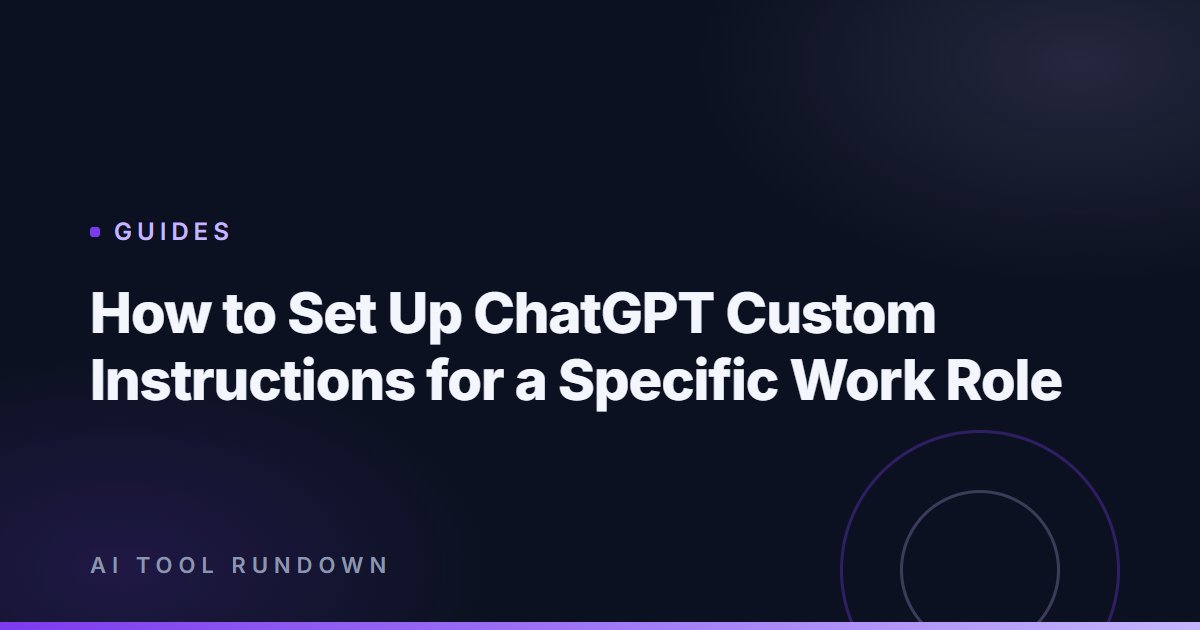 How to Set Up ChatGPT Custom Instructions for a Specific Work Role