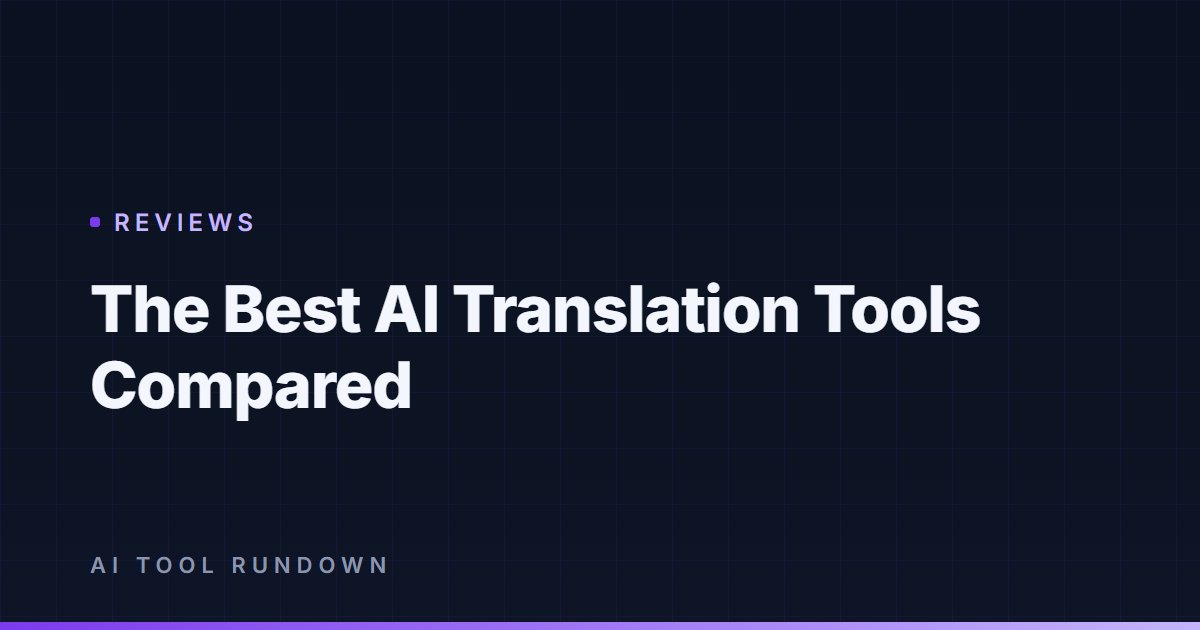 The Best AI Translation Tools Compared